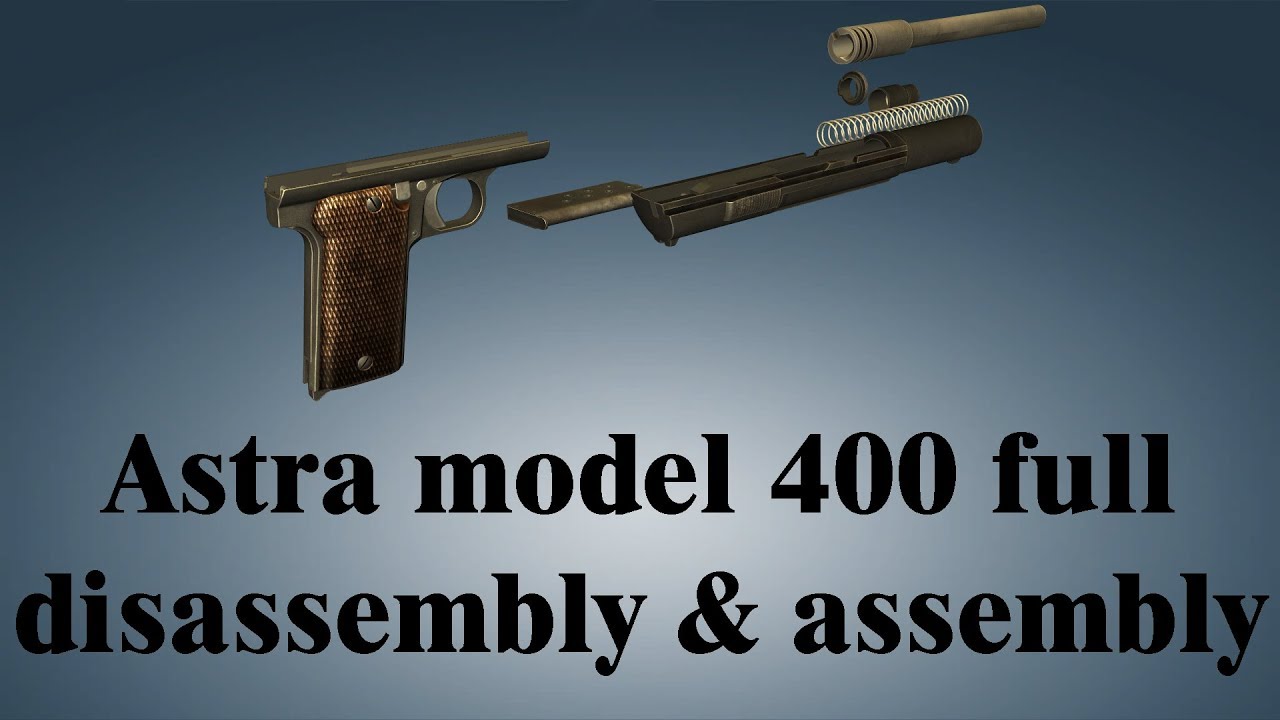Astra model 400: full disassembly & assembly | World of Guns