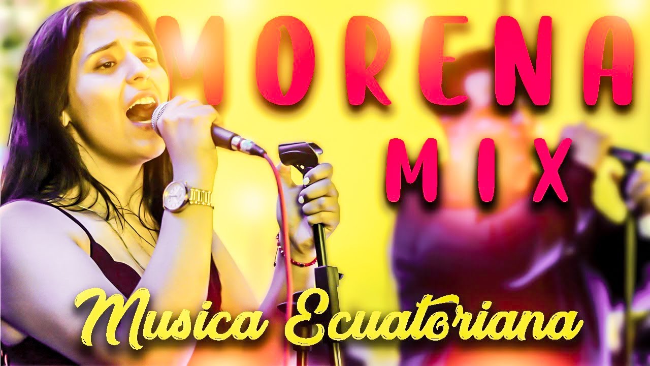 Morena Mix - Musica Ecuatoriana - Los Reyes Del Austro