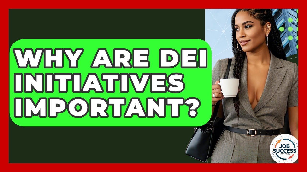Why Are DEI Initiatives Important? - Job Success Network