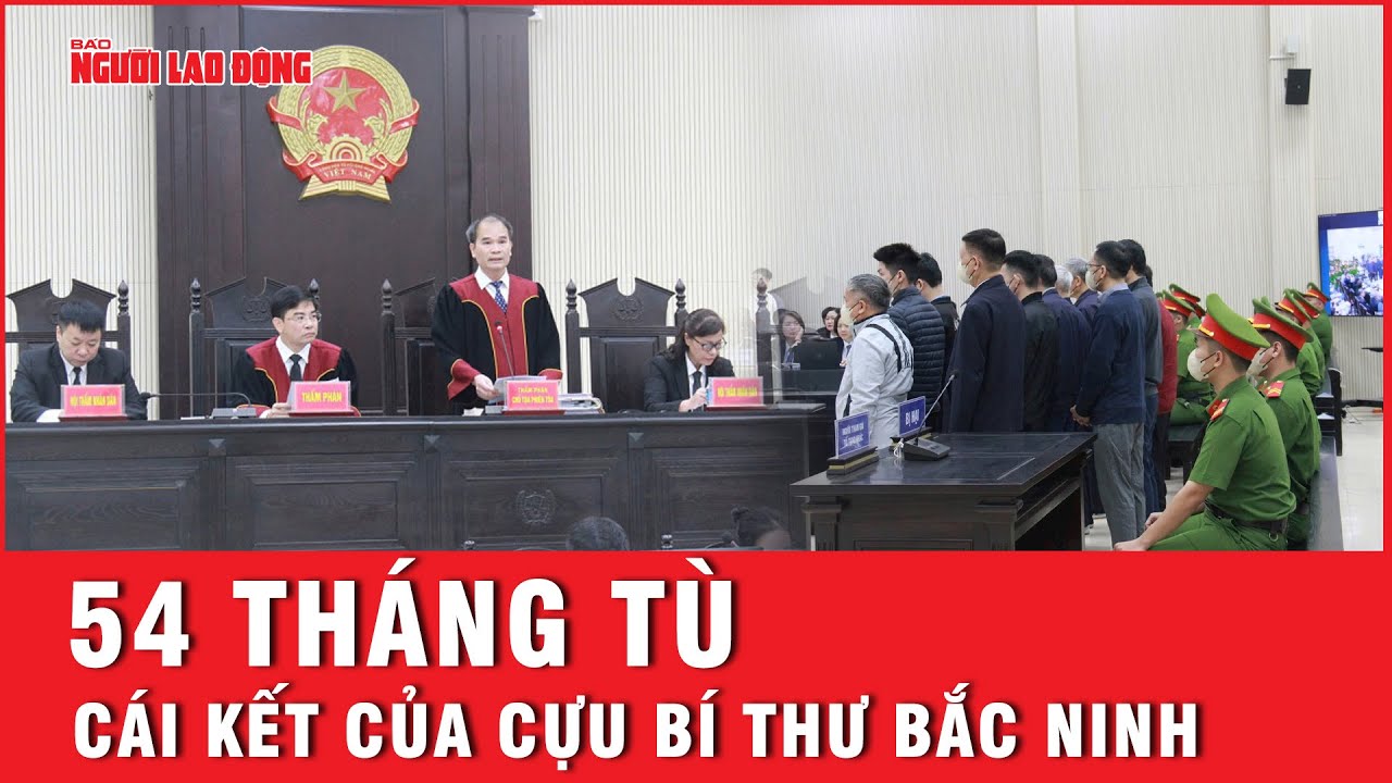 54 tháng tù, cái kết của cựu bí thư tỉnh Bắc Ninh Nguyễn Nhân Chiến | Thời sự