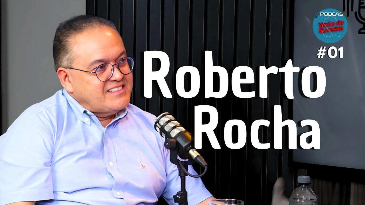 Podcast Visão de Sucesso #01 | ROBERTO ROCHA fala sobre Política e Liderança