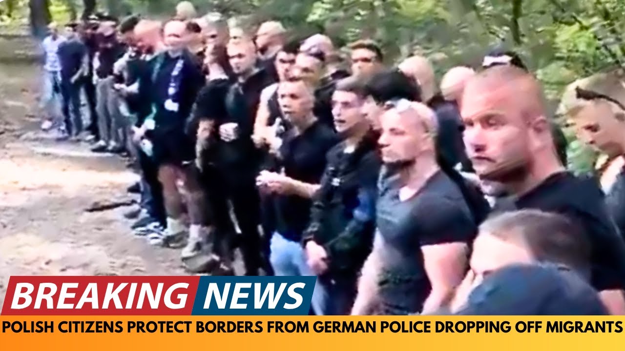 BREAKING NEWS: POLISH CITIZENS GUARD BORDER TO STOP GERMAN POLICE DROPPING OFF MIGRANTS