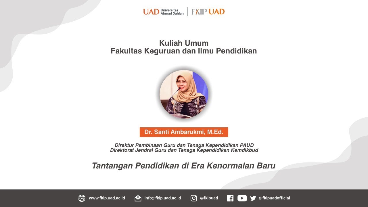 Kuliah Umum FKIP UAD - Tantangan Pendidik pada Era Kenormalan Baru bersama Dr. Santi Ambarukmi, M.Ed