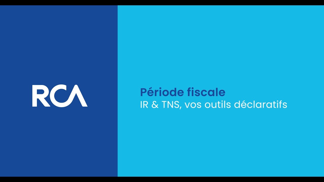 Période fiscale IR & TNS, vos outils déclaratifs RCA
