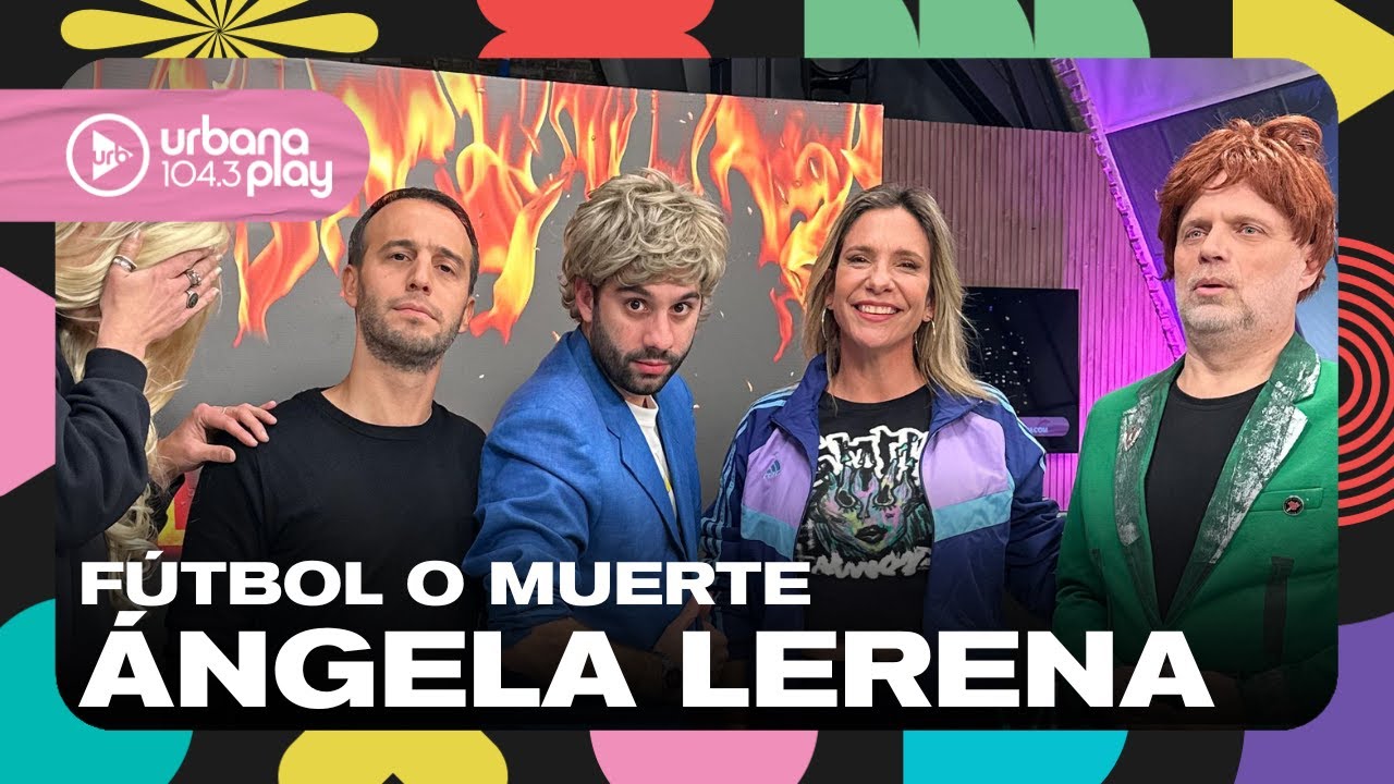 FÚTBOL O MUERTE con Ángela Lerena: la mujer de Bercovich 