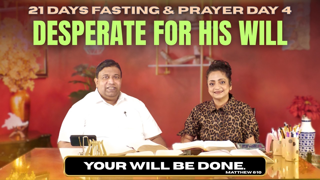 21 Days Fasting & Prayer - Day 4 - Desperate for His will.