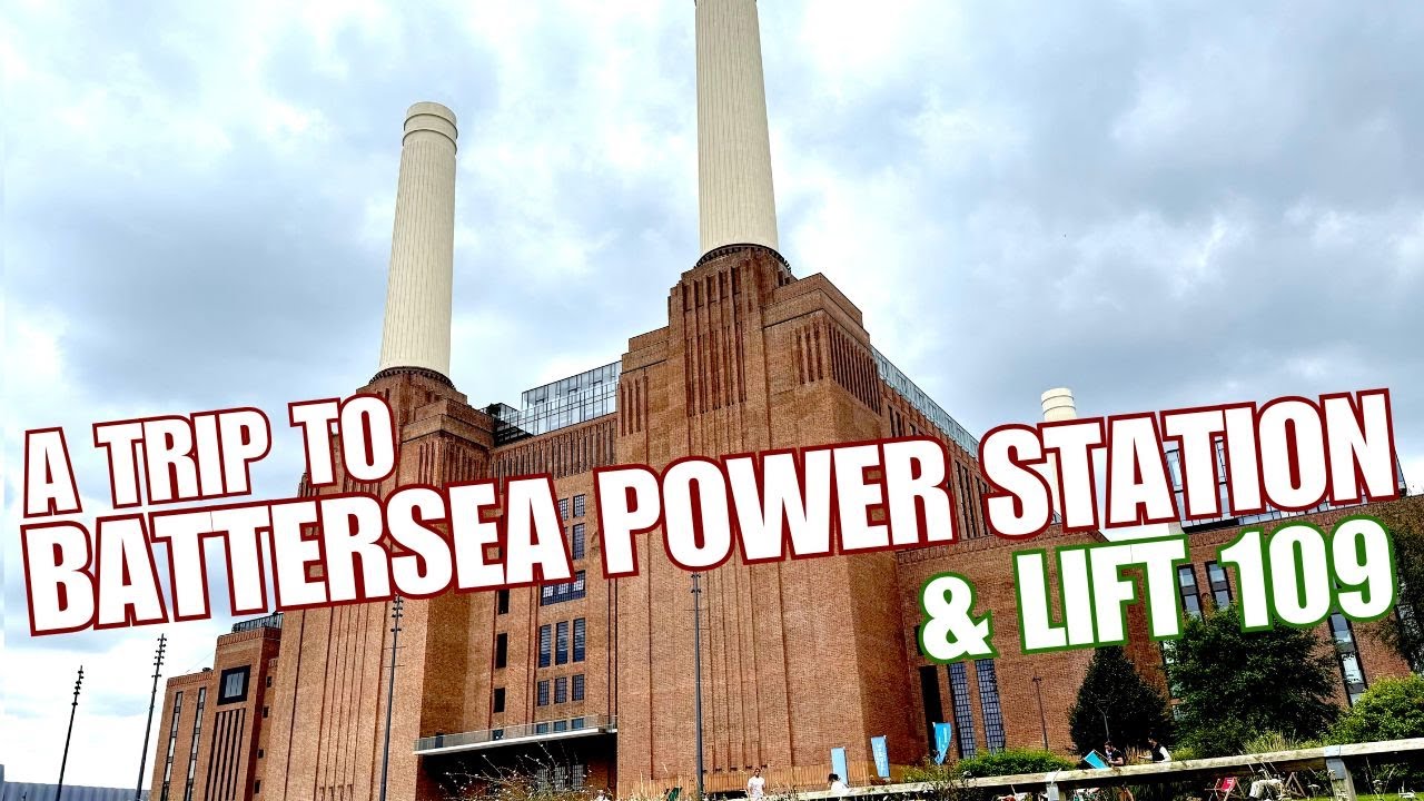 A Trip To Battersea Power Station & Lift 109