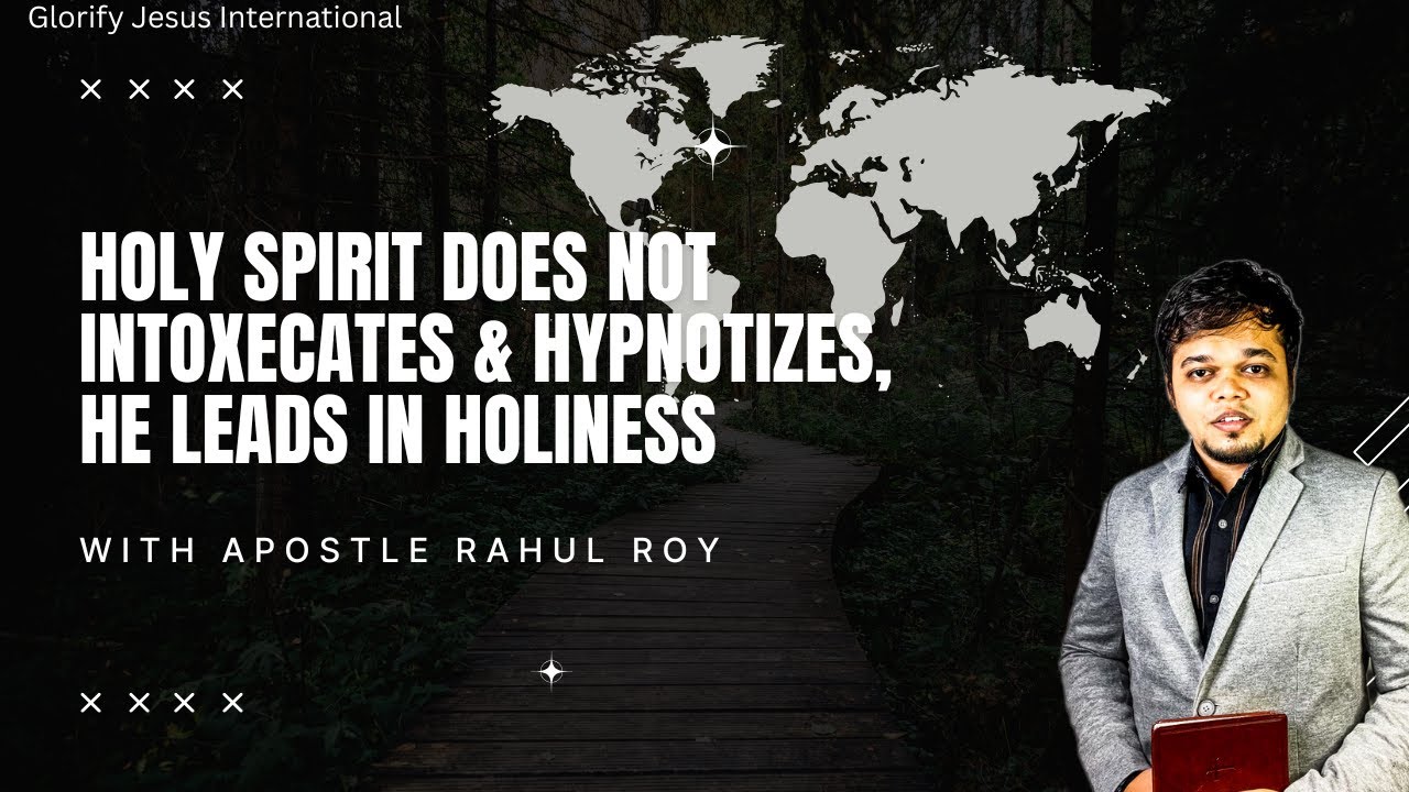 Holy spirit does not intoxicates & hypnotises, He leads in holiness | Apostle Rahul Roy
