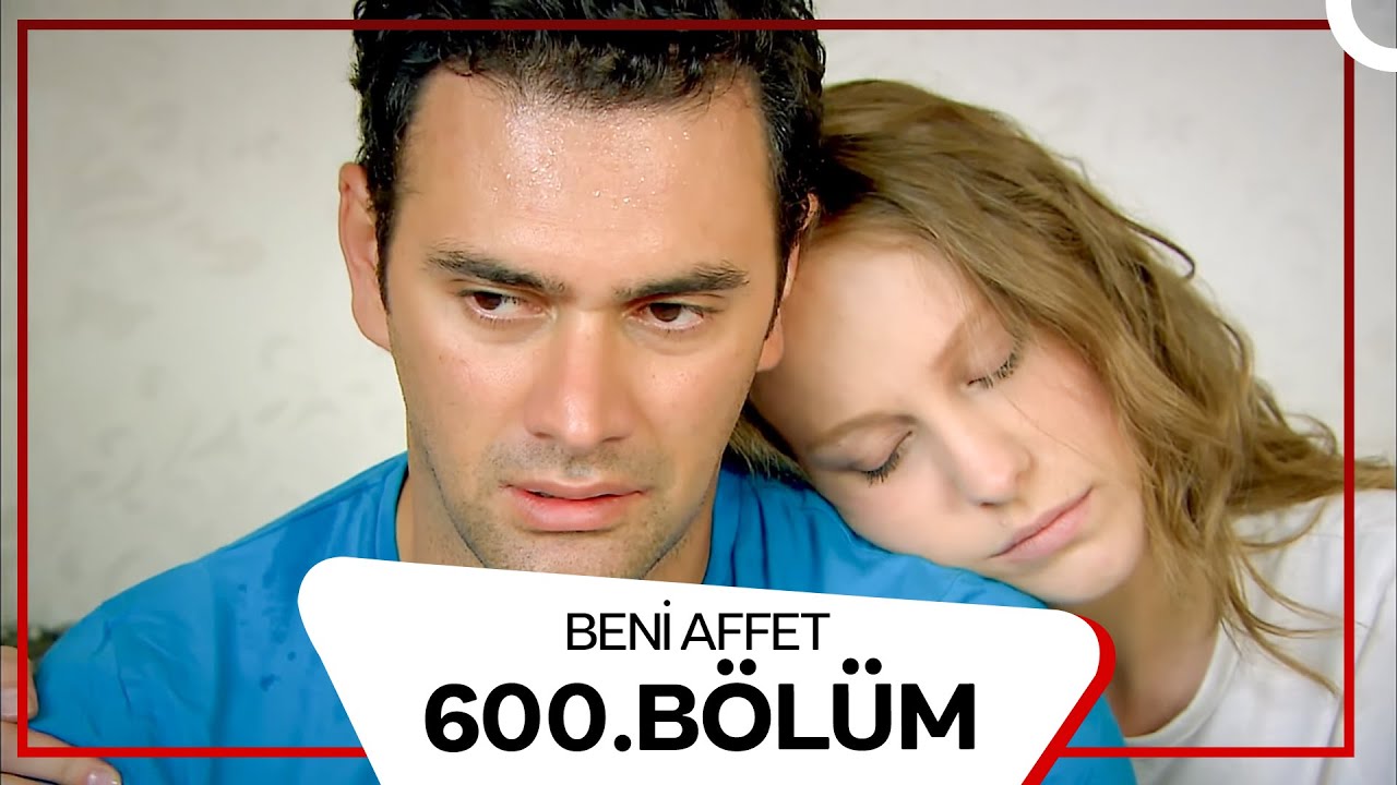 Beni Affet 600. Bölüm