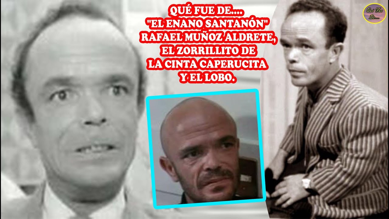 QUÉ FUE DE… EL ENANO SANTANÓN RAFAEL MUÑOZ ALDRETE, EL ZORRILLITO DE LA CINTA CAPERUCITA Y EL LOBO