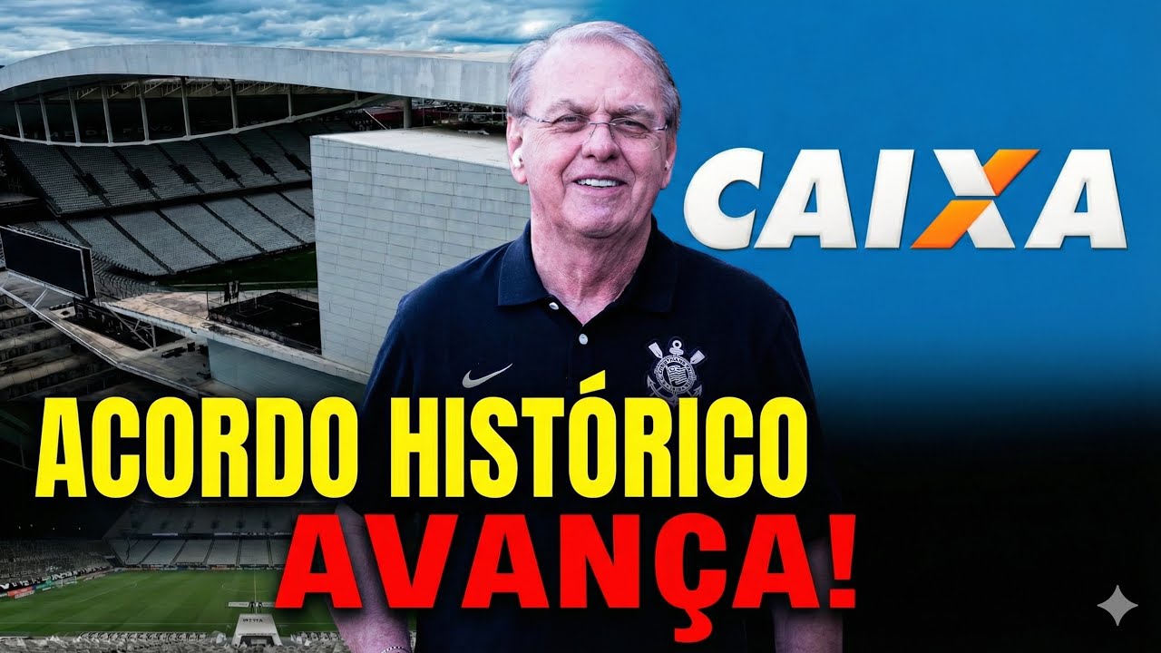 URGENTE: CORINTHIANS FECHA CERCO E ACORDO COM A CAIXA PELA ARENA AVANÇA!