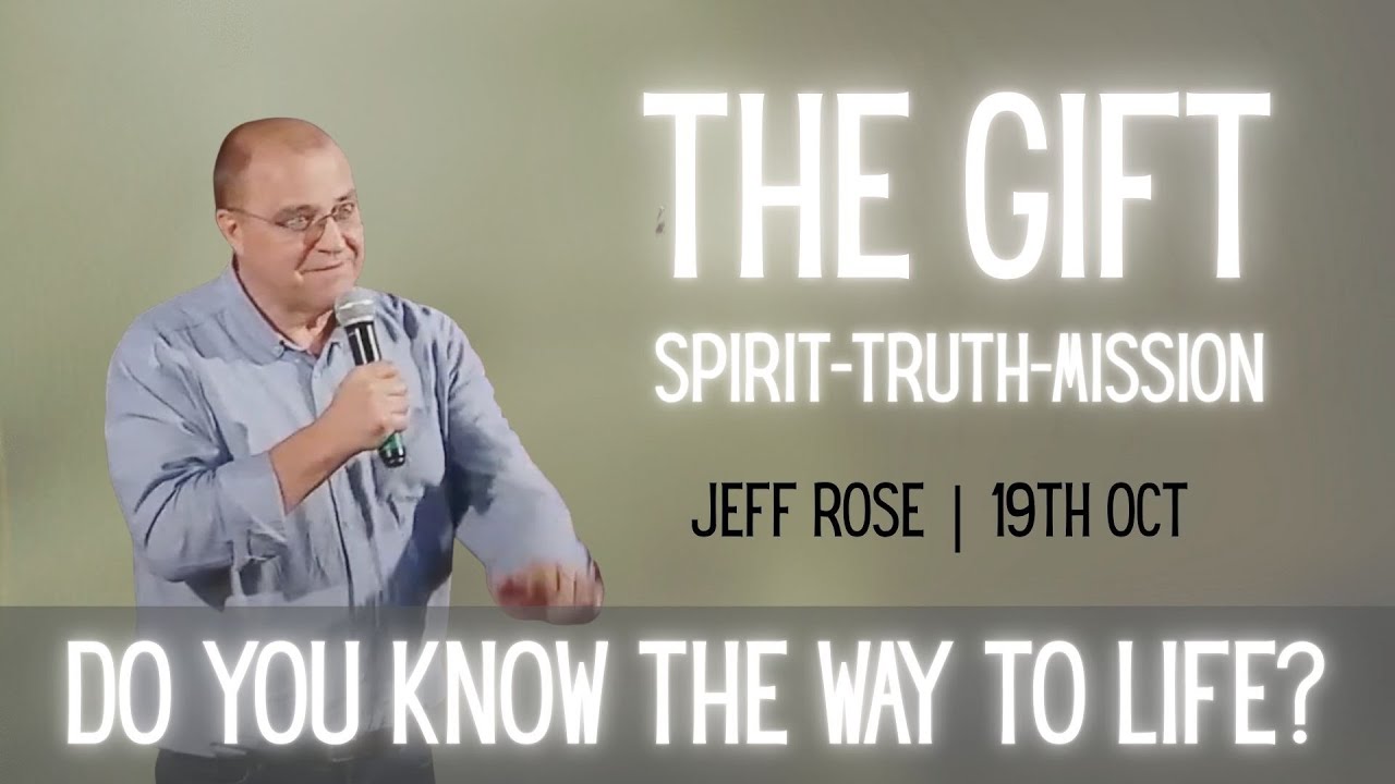 Do you know the Way to Life? Jeff Rose | The Gift 19th October