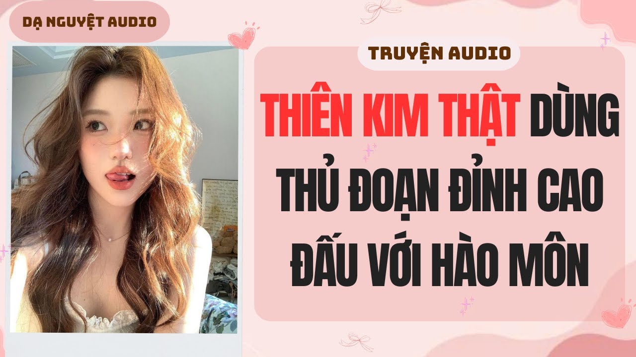 FULL | Thiên Kim Thật Dùng Thủ Đoạn Đỉnh Cao Đấu Với Hào Môn | DẠ NGUYỆT AUDIO #truyenaudio #audio