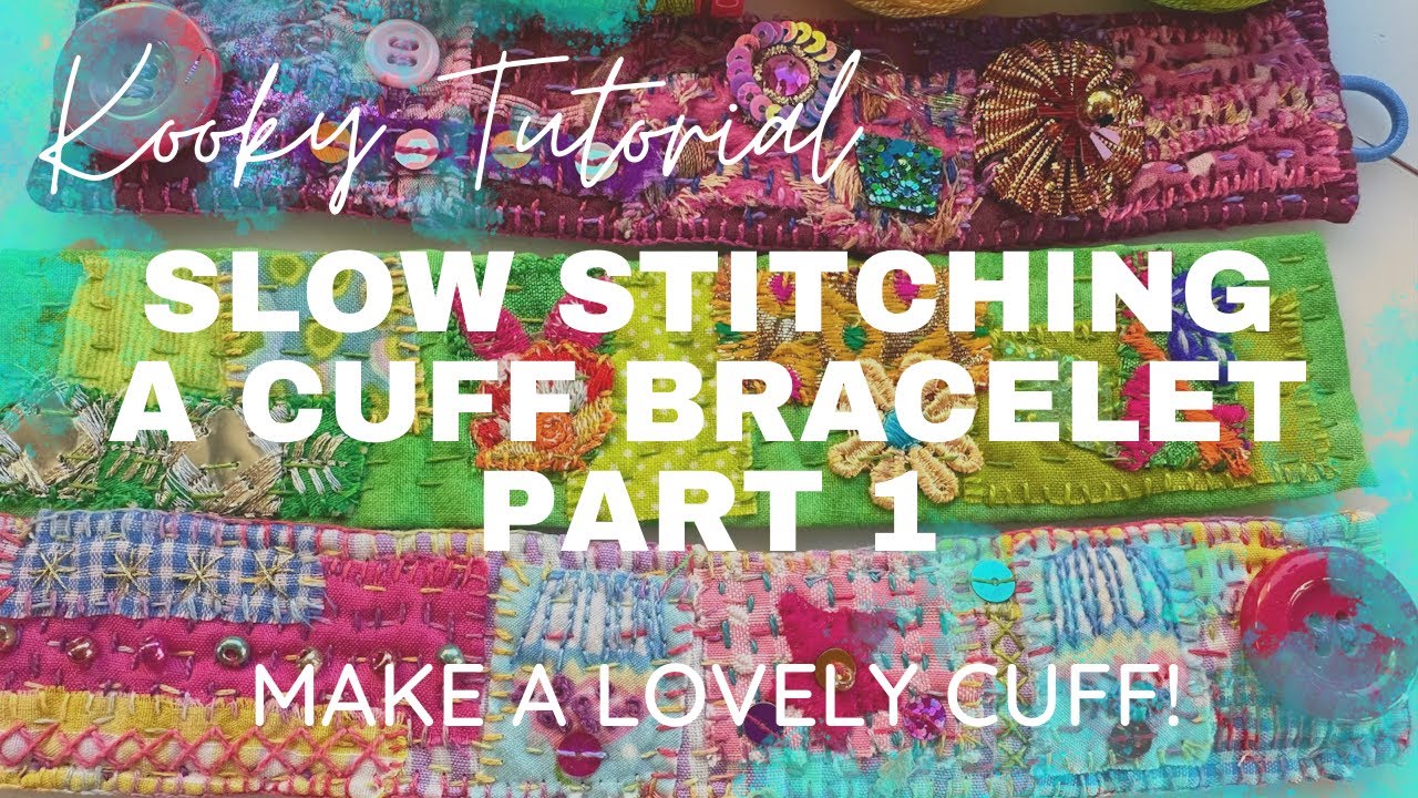Kooky Tutorial - SLOW STITCHING A CUFF BRACELET Part 1