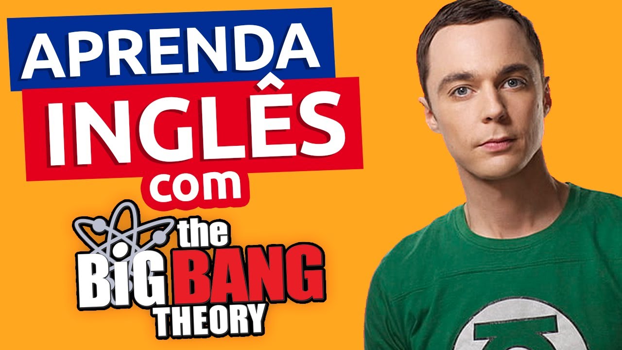 Inglês da VIDA REAL com THE BIG BANG THEORY - Aula 02
