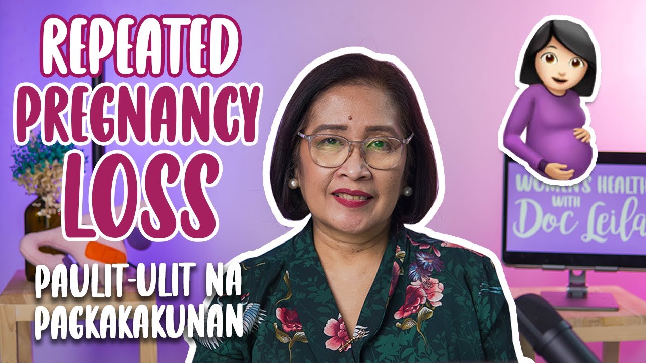 BAKIT PAULIT-ULIT NA NAKUKUNAN? Repeated Pregnancy Loss with Doc Leila, OB-GYN (Philippines)