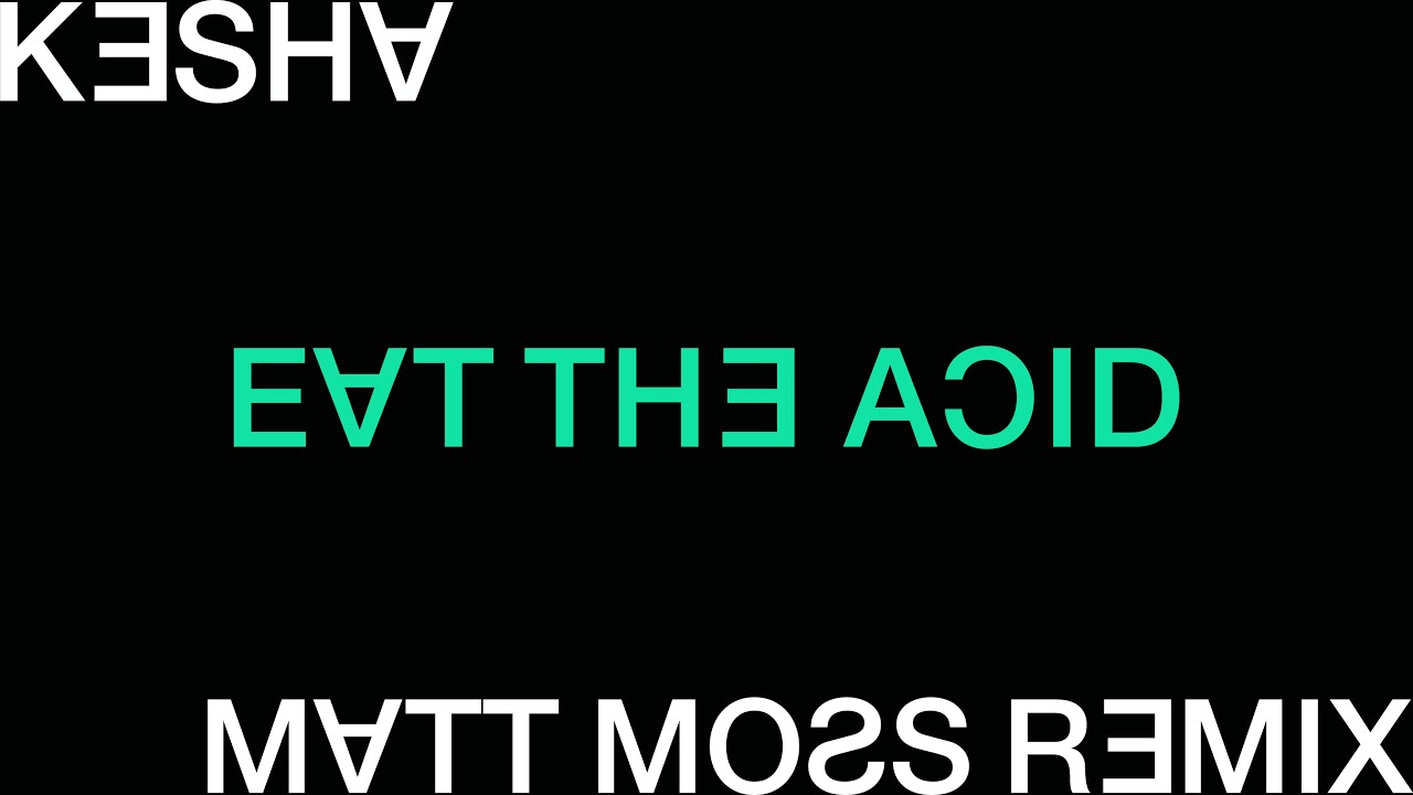 Kesha - Eat the Acid (The Matt Moss Remix)