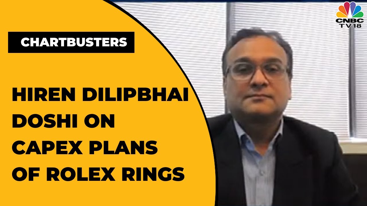 Hiren Dilipbhai Doshi Of Rolex Rings Speaks On The Firm's FY23 Capex Plans | Chartbusters |CNBC-TV18
