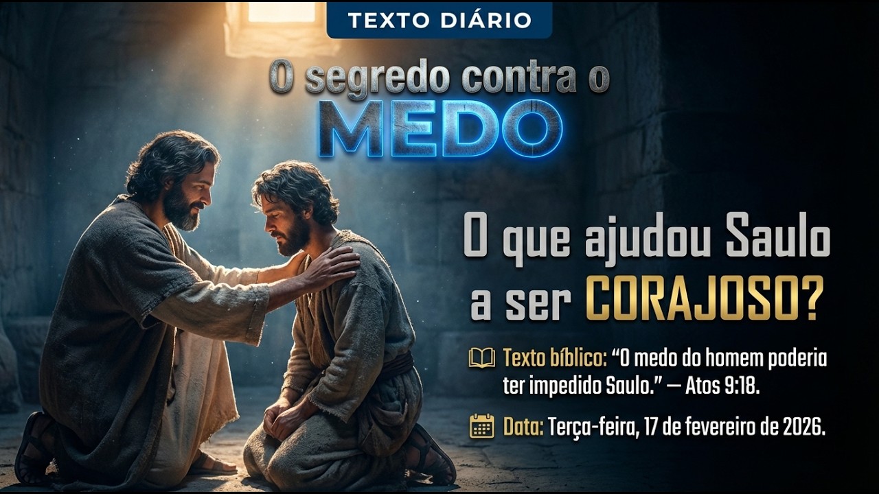 TEXTO DIÁRIO — 17/02/2026 | Como Saulo superou o MEDO e transformou sua vida COMPLETAMENTE