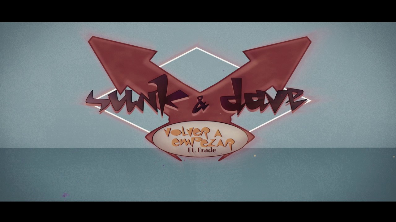 03. Sunk & Dave - VOLVER A EMPEZAR ft Frade [Volver a empezar]