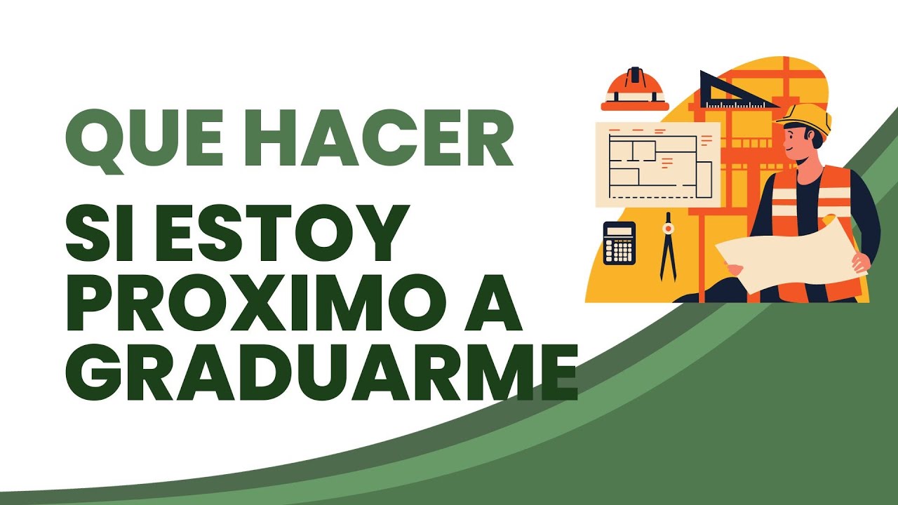 Que debo hacer si estoy próximo a graduarme?