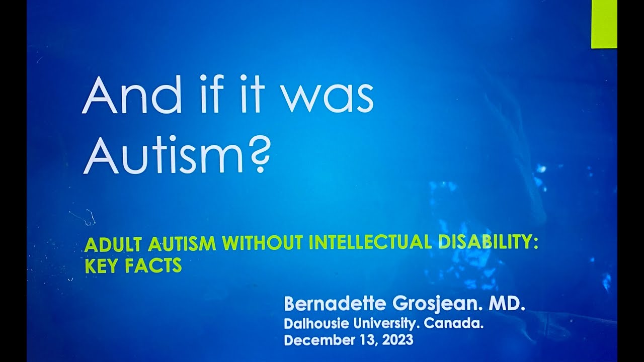 And if it was Autism? Adult Autism without Intellectual Disability: Key Facts. B.Grosjean. MD.