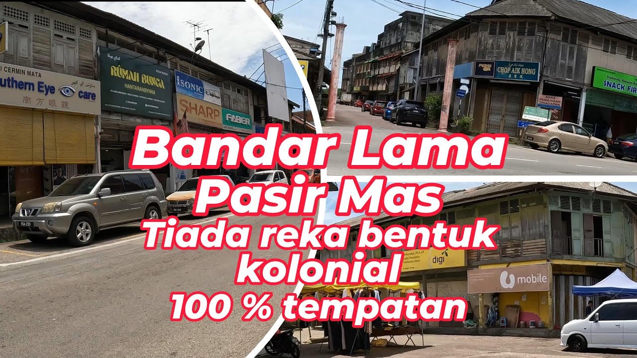 INDAHNYA KELANTAN - BANDAR LAMA PASIR MAS TIADA REKA BENTUK KOLONIAL