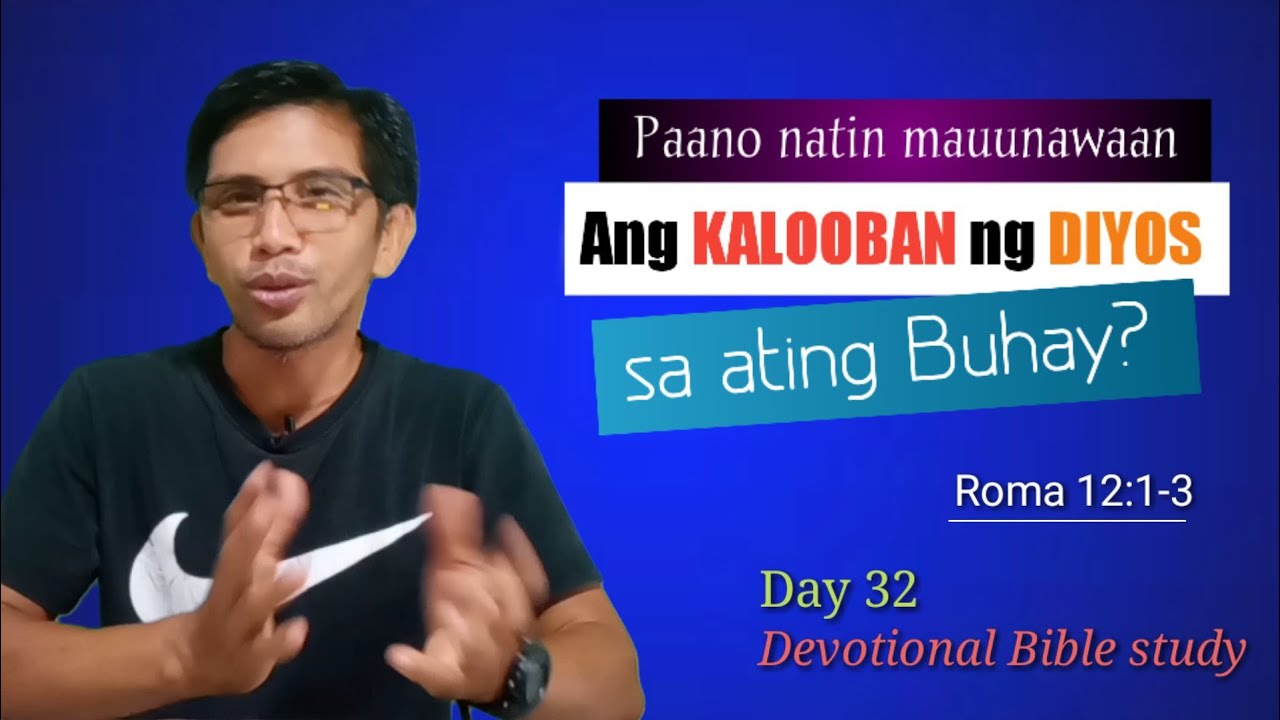 PAANO NATIN MAUUNAWAAN ANG KALOOBAN NG DIYOS SA ATING BUHAY? Roma 12:1-3/ Devotional