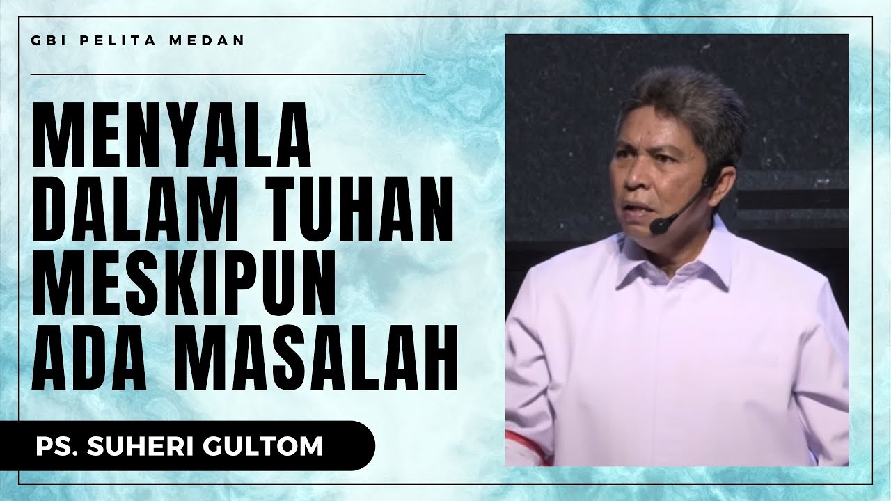 MENYALA DALAM TUHAN MESKIPUN ADA MASALAH | Ps. Suheri Gultom | Official GBI PELITA Medan