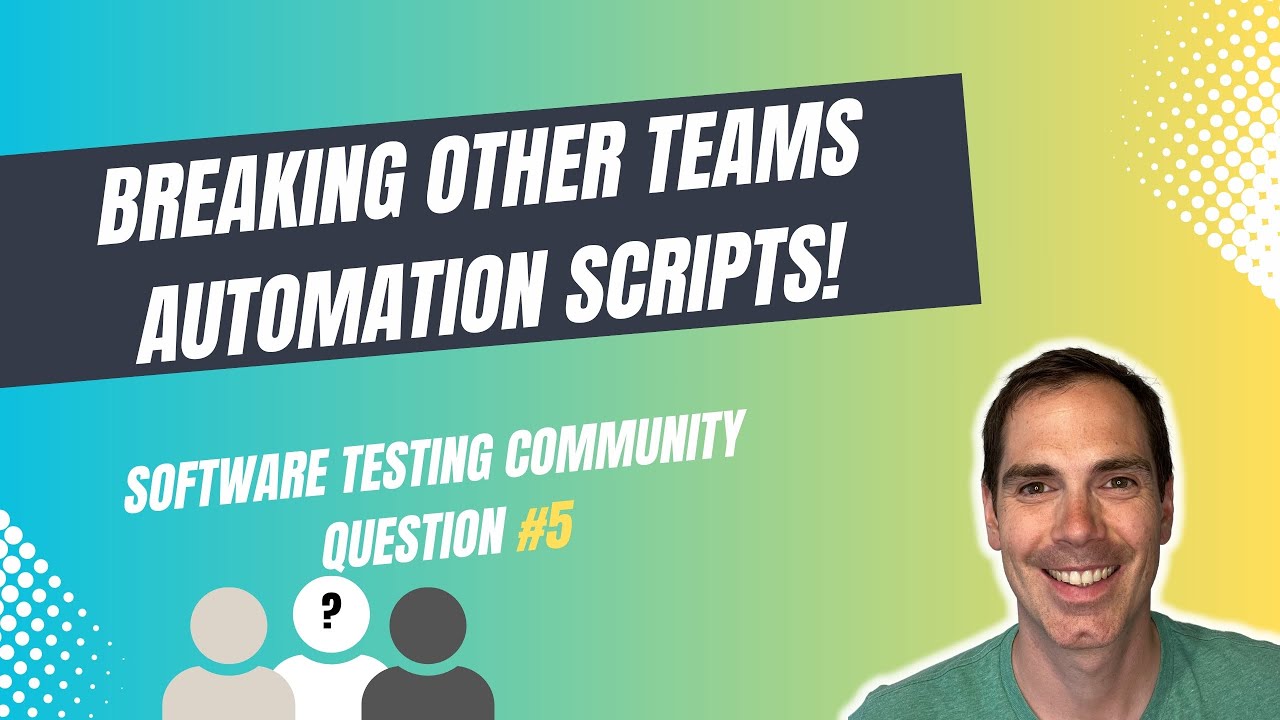 Breaking other teams automation scripts! - Software Testing Community Question No. 5