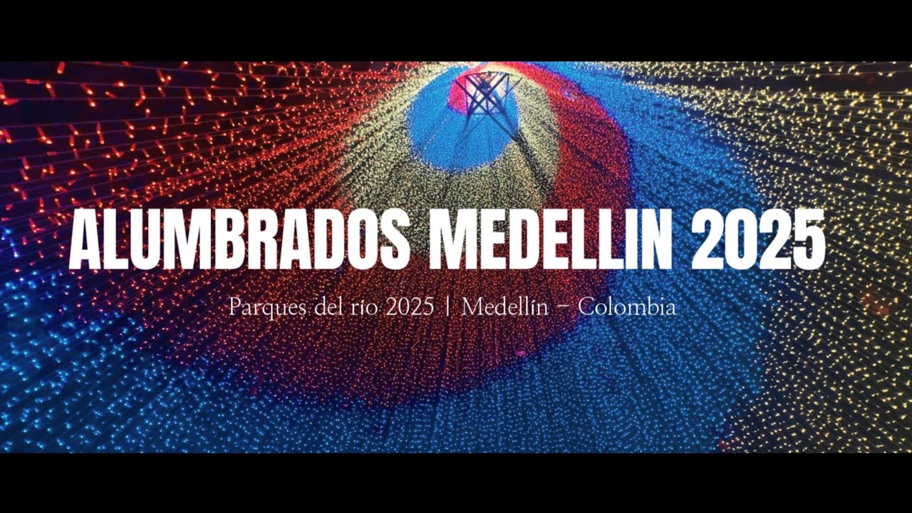 Alumbrados MEDELLIN 2025 en Parques del río
