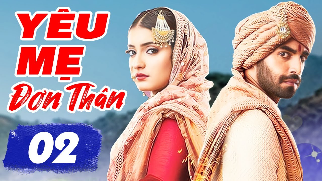 YÊU MẸ ĐƠN THÂN - TẬP 2 | Phim Bộ Tình Cảm Ấn Độ Hay Nhất Lồng Tiếng | Phim Hay Truyền Hình