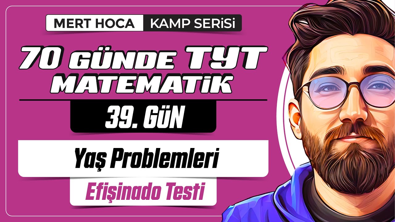 70 Günde TYT Matematik Kampı | 39.Gün | Tek Video | Yaş Problemleri Efişinado Testi | 2024