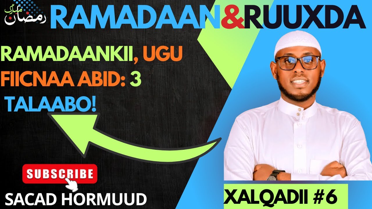 Ramadaanka Ugu Fiican Abid: 3 Talaabo!| Ramadaan & Ruuxda |Xalqadii 6 | Sacad Hormuud |