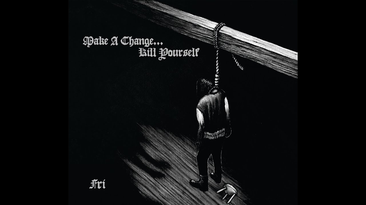 Make A Change... Kill Yourself  -  Du Er Alene