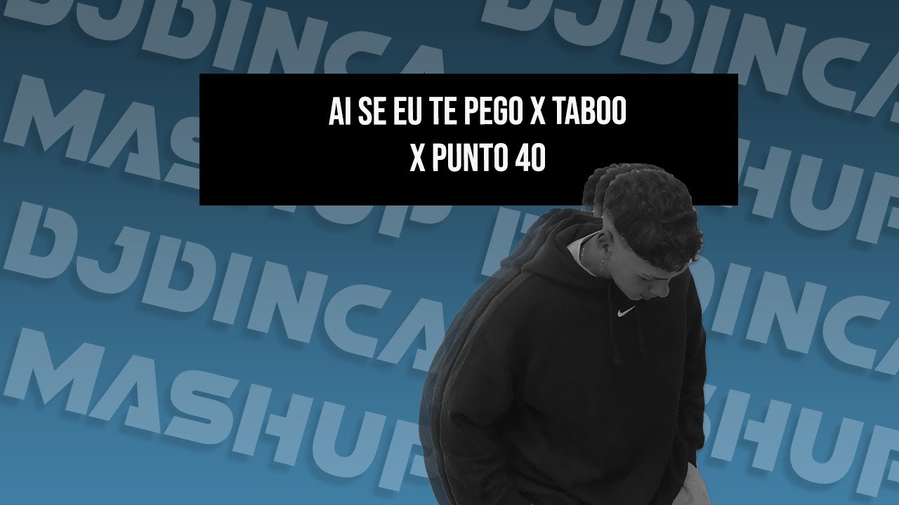 AI SE EU TE PEGO X TABOO X PUNTO 40  (DJDINCA MASHUP)