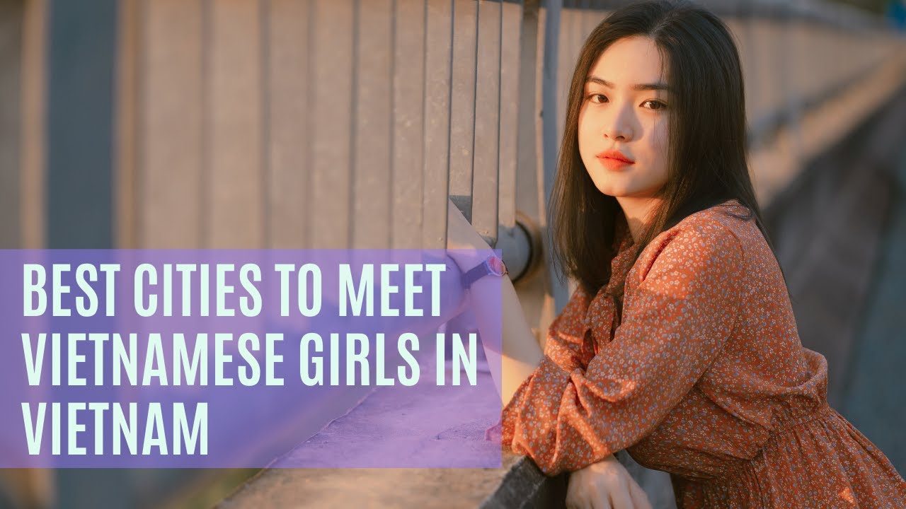 Best Cities to Meet Vietnamese Girls in Vietnam