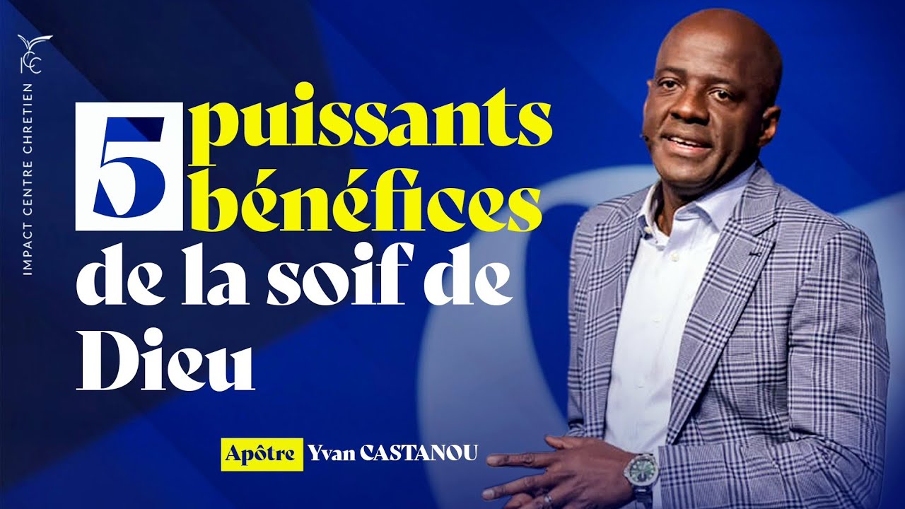 5 PUISSANTS BÉNÉFICES DE LA SOIF DE DIEU | Apôtre Yvan CASTANOU