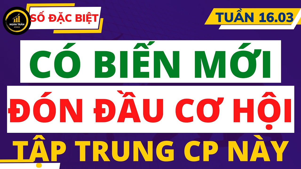 SỐ ĐẶC BIỆT TUẦN 16.03 | CÓ BIẾN MỚI | TẬP TRUNG NGAY CỔ PHIẾU NÀY ĐỂ ĐÓN ĐẦU CƠ HỘI!