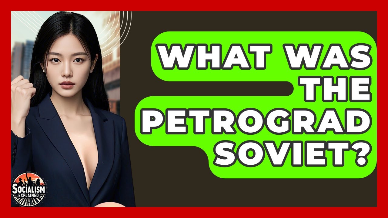 What Was The Petrograd Soviet? - Socialism Explained