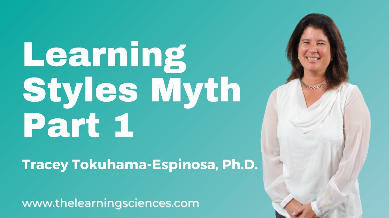 Learning Styles Myth, part 1. By Tracey Tokuhama-Espinosa, Ph.D: