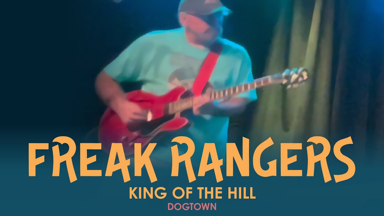 Freak Rangers - King of the Hill - Dogtown Roadhouse
