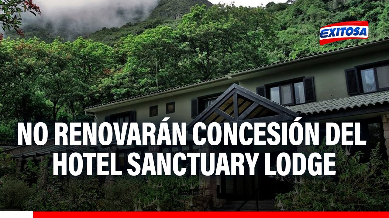🔴🔵Cusco rechaza extender concesión del hotel Sanctuary Lodge en Machu Picchu