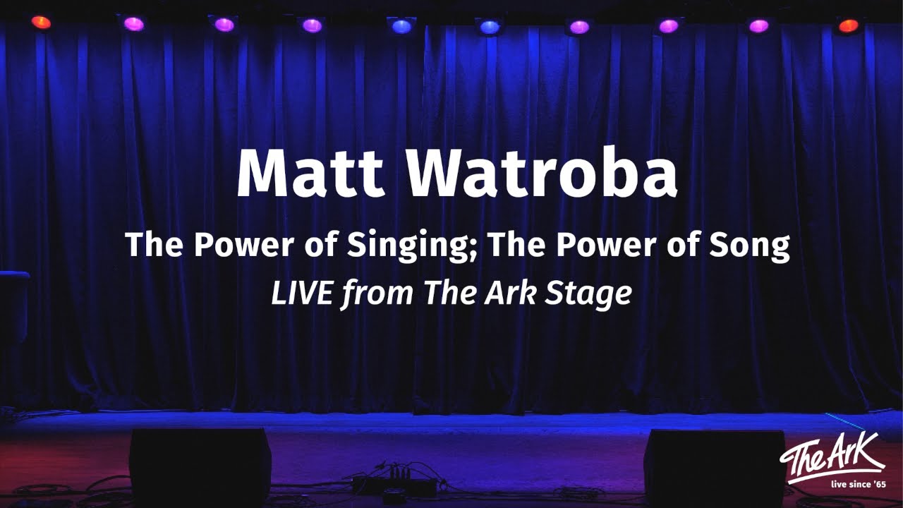 Matt Watroba - Power of Singing; Power of Song