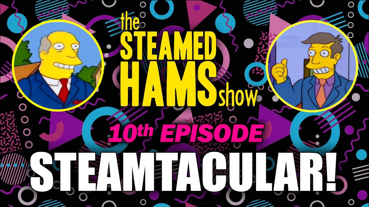 The Steamed Hams Show - Episode 10 
