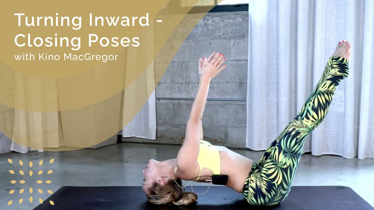 Turning Inward - Closing Poses with Kino MacGregor