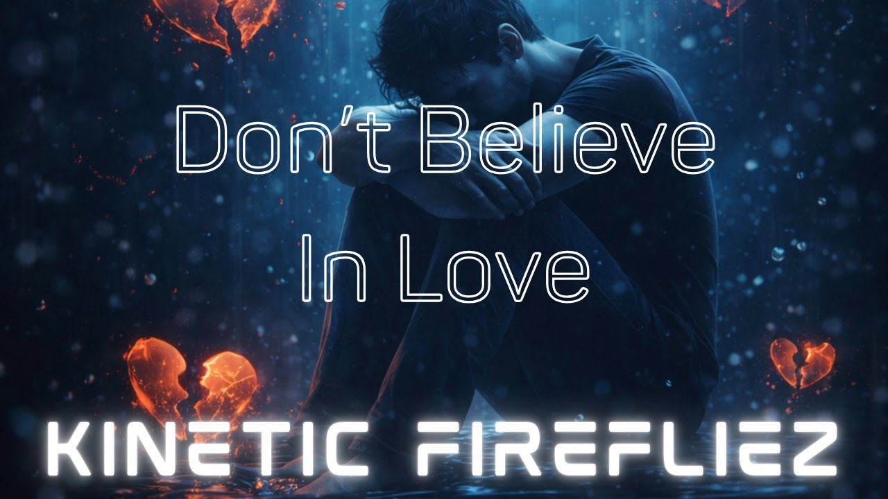 Kinetic Firefliez - Don't Believe in Love