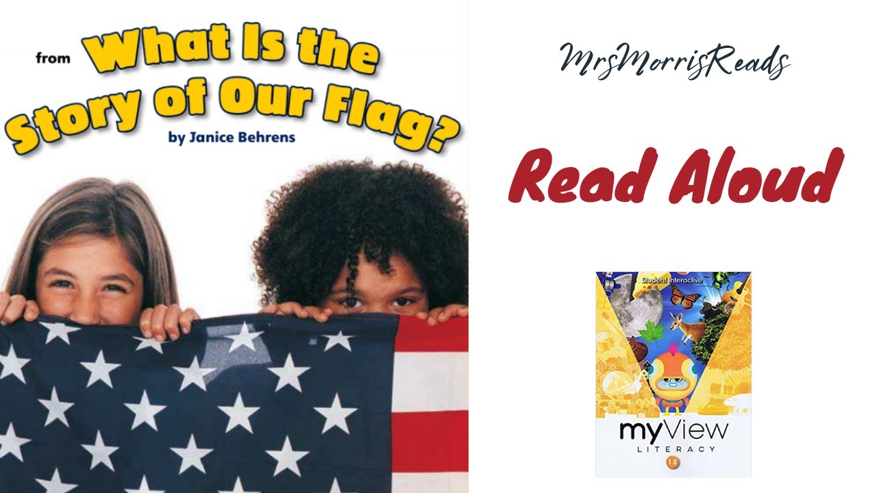 WHAT IS THE STORY OF OUR FLAG? MyView Literacy First Grade Unit 4 Week 4 Part 1 Read Aloud