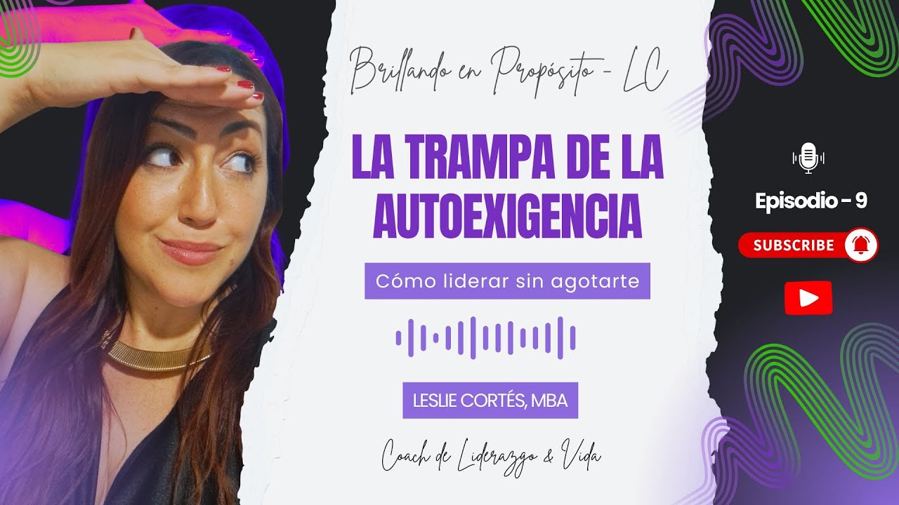 #9 La trampa de la autoexigencia: cómo liderar sin agotarte | Brillando en Propósito Podcast