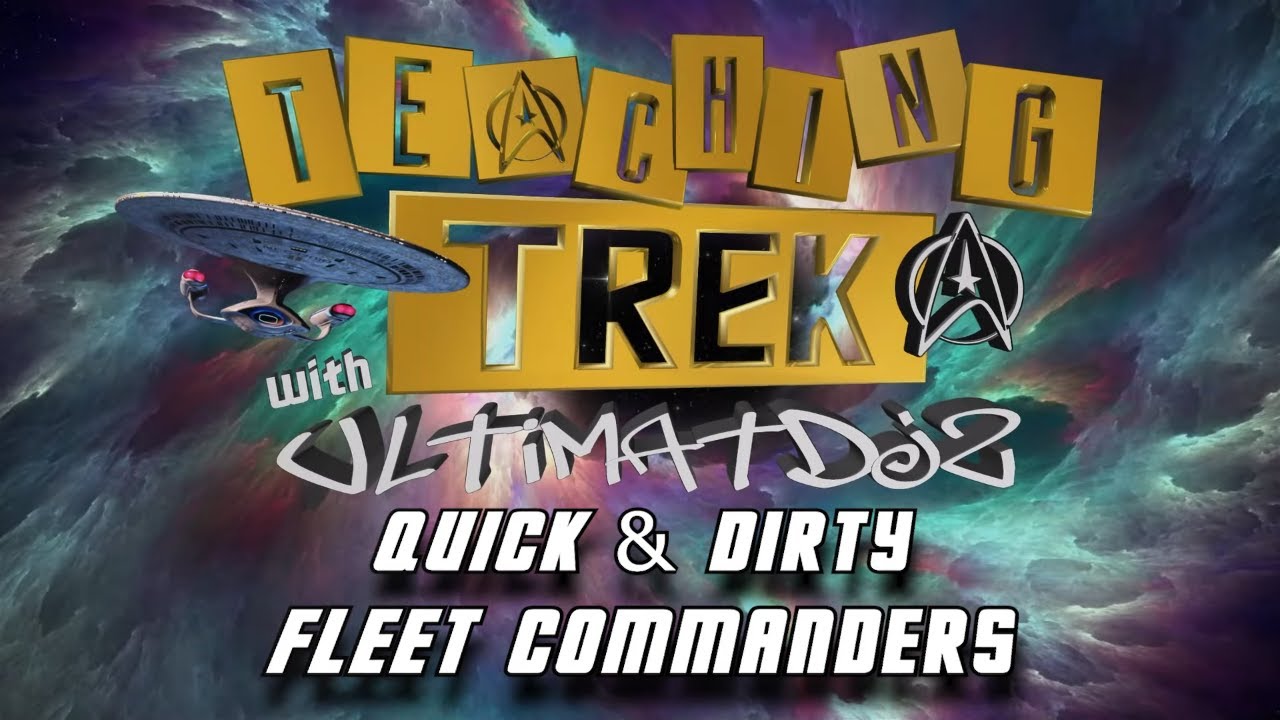 Teaching Trek Presents: Quick & Dirty - Fleet Commanders // STFC